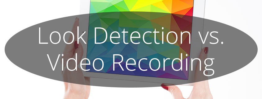 Look Detection vs. Video Recording